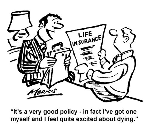 "It's a very good policy - in fact I've got one myself and I feel quite excited about dying."
