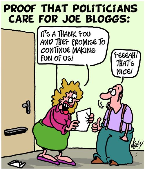 Proof That Politicians Care For Joe Bloggs. . .