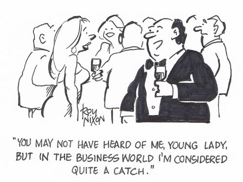 "You may not have heard of me, young lady, but in the business world I'm considered quite a catch." 