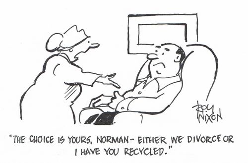 "The Choice is yours, Norman - either we divorce or I have you recycled."