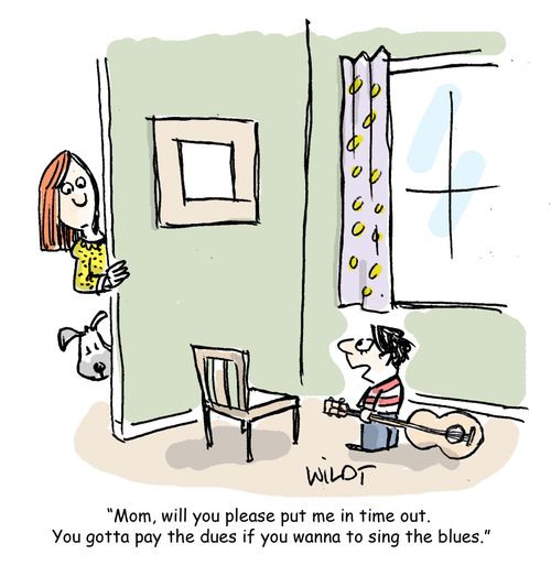 "Mom, will you put me in time out. You gotta pay the dues if you want to sing the blues."