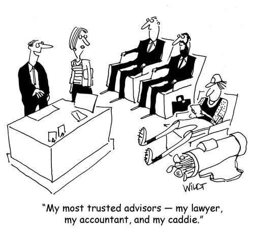 "My most trusted advisors — my lawyer,  my accountant, and my caddie."