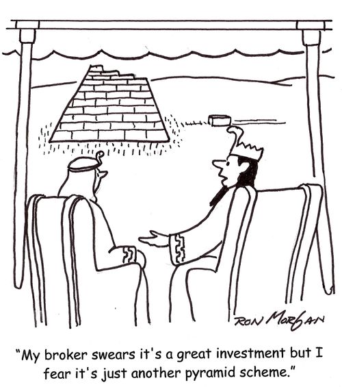 "My broker swears they're a great investment but I fear it's just another pyramid scheme."