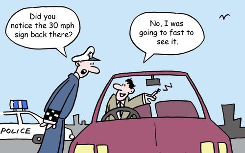 "Did you notice the 30 mph sign back there?"