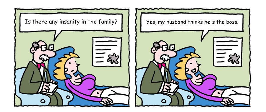 "Is there any insanity in the family?"