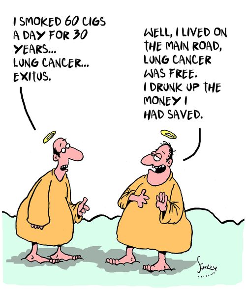 "Well, I lived on the main road, lung cancer was free. I drunk up the money I had saved."