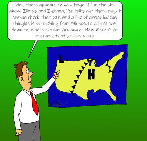 "Well, there appears to be a huge 'H' in the sky above Illinois and Indiana. You folks out there might wanna check out out. And a line of arrow looking thingies is stretching from Minnesota all the way down to, where is that Arizona or New Mexico?..."