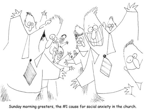 Sunday morning greeters, the #1 cause for social anxiety in the church. 