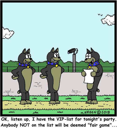 "OK, listen up, I have the VIP-list for tonight's party. Anybody NOT on the list will be deemed "fair game"..."