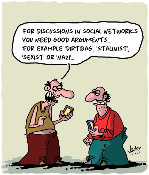 "For discussions in social networks you need good arguments. . . For example 'Dirtbag', 'Stalinist', 'Sexist' or 'Nazi'. . ."