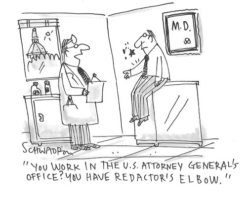 "You work in the U.S. Attorney General's office? You have Redactor's Elbow."
