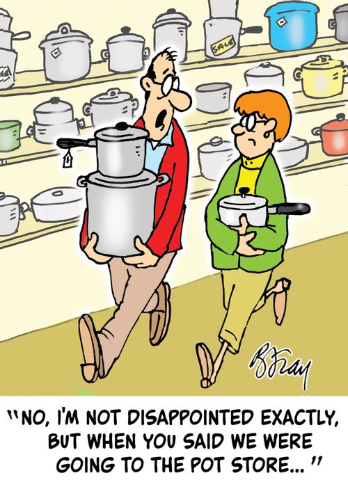 "No, I'm not disappointed exactly, but when you said we were going to the pot store..."