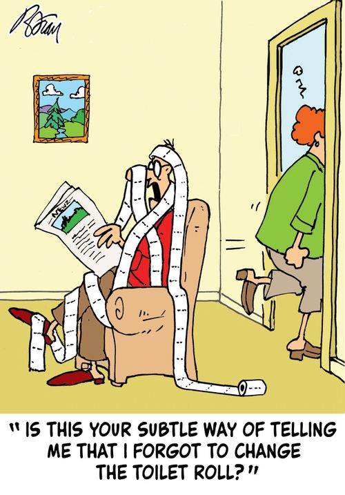 "Is this your subtle way of telling me that I forgot to change the toilet roll?"