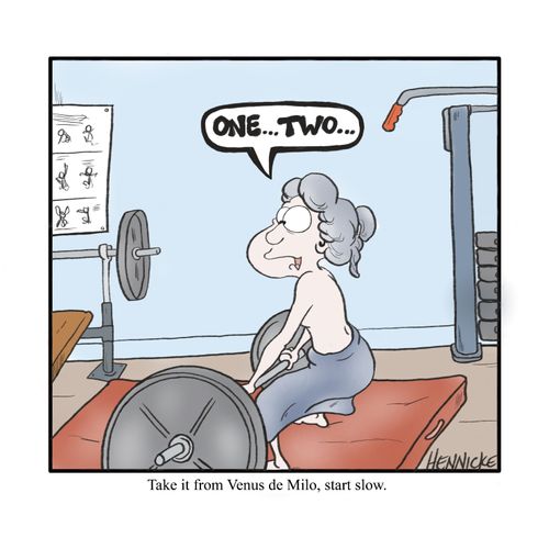 Take it from Venus de Milo, start slow.