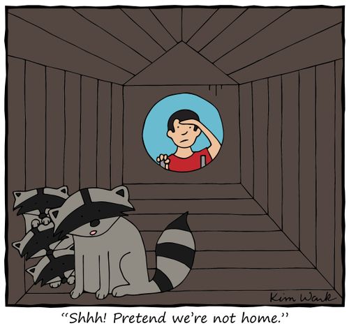 "Shhh! Pretend we're not home."