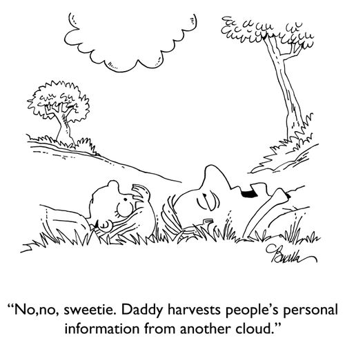 "No, no, sweetie. Daddy harvests people's information from another cloud."