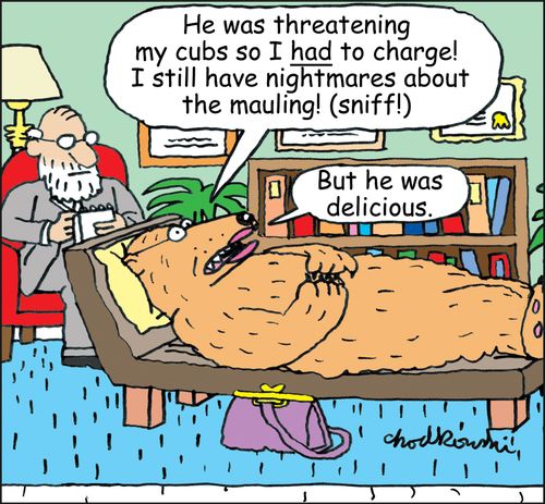 "He was threatening my cubs so I had to charge! I still have nightmares about the mauling!. . . But he was delicious."