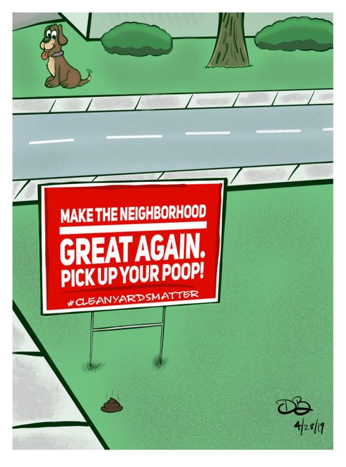 Make the Neighborhood Great Again - Pick Up Your Poop! - Clean Yards Matter!