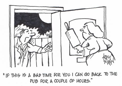 "if this is a bad time for you I can go back to the pub for a couple of hours."
