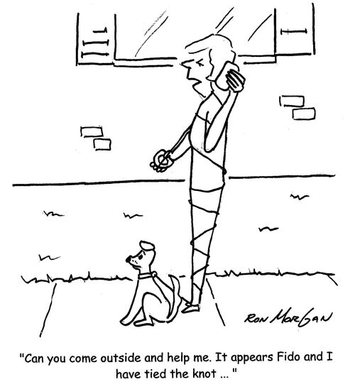 "Can you come outside and help me. It appears Fido and I have tied the knot... "