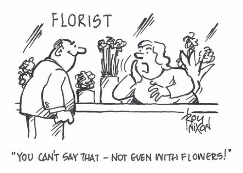 "You can't say that - not even with flowers!"