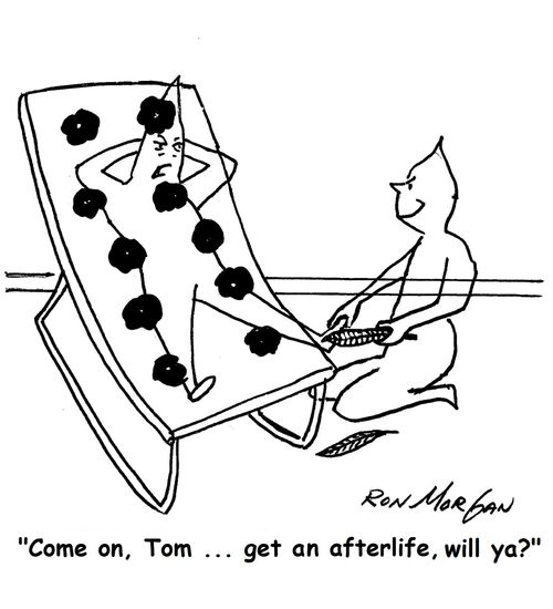 "Come on, Tom ... get an afterlife, will ya?"