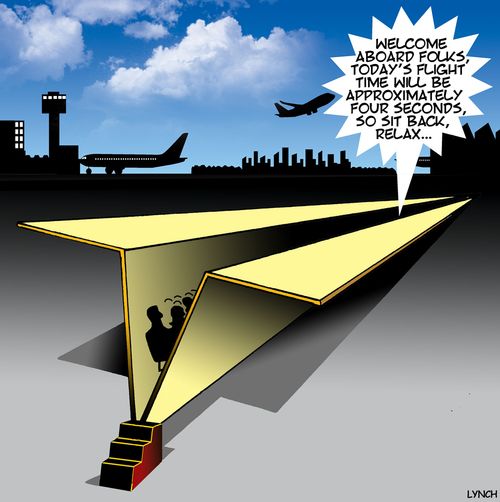 "Welcome aboard folks, today's flight time will be approximately four seconds, so sit back, relax. . ."