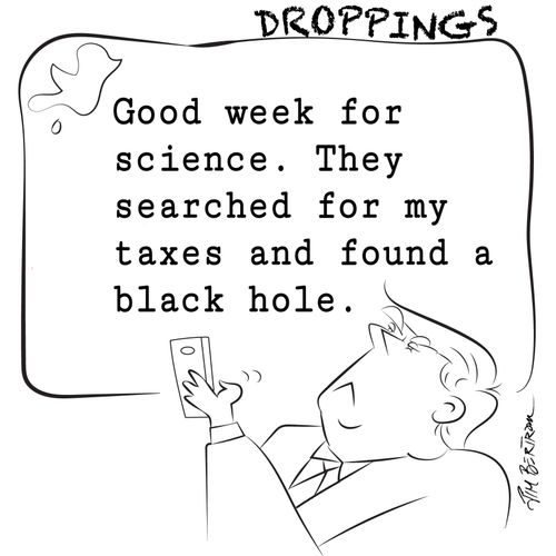 Good Week for science. They searched for my taxes and found a black hole.