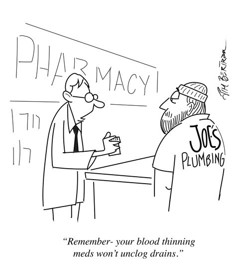 "Remember - your blood thinning med won't unclog the drains."