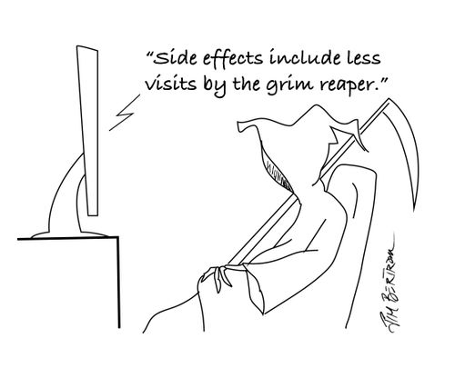 "Side effects include less visits by the grim reaper."