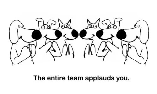 The entire team applauds you.