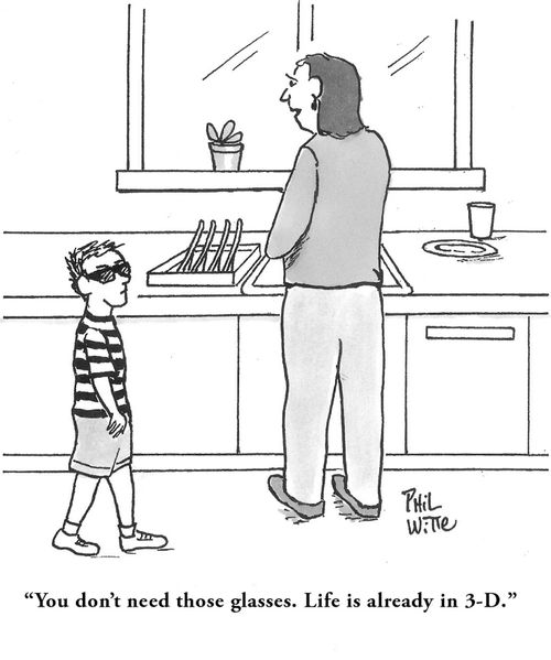 "You don't need those glasses. Life is already in 3-D."