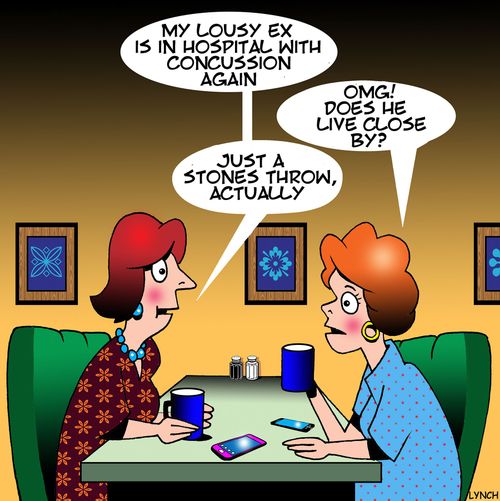 "My lousy ex is in hospital with concussion again..."