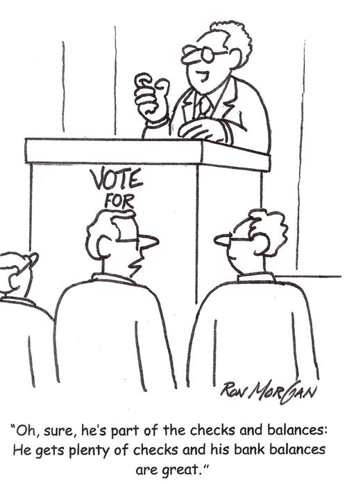 "Oh, sure, he's part of the checks and balances: He gets plenty of checks and his bank balances are great."