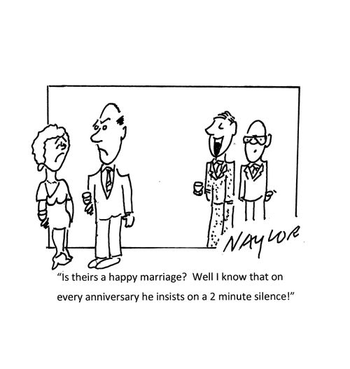 "Is theirs a happy marriage? Well I know that on every anniversary he insists on a 2 minute silence!"