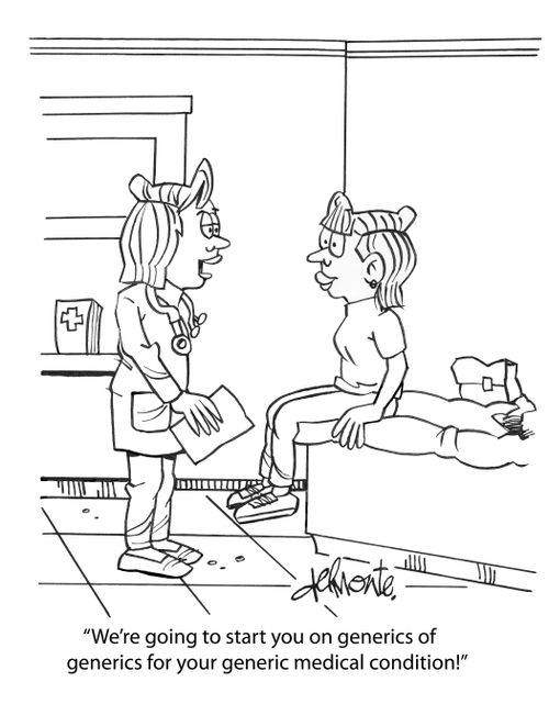 "We're going to start you on generics of generics for your generic medical condition!"