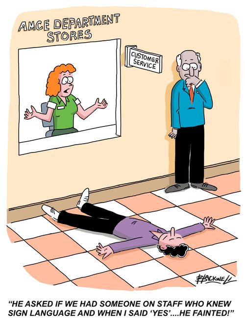 "He asked if we had someone on staff who knew sign language and when I said 'yes'....he fainted!"