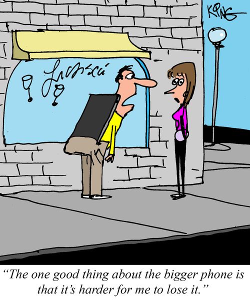 "The one good thing about the bigger phone is that it's harder for me to lose it."