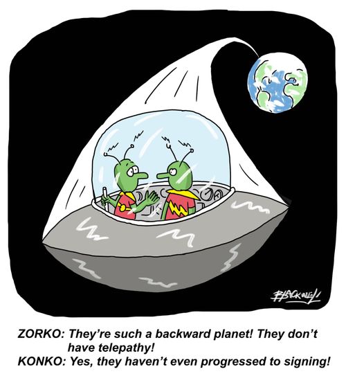ZORKO: They're such a backward planet! They don't have telepathy!
