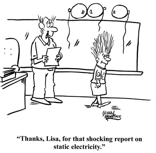 "Thanks, Lisa, for that shocking report on static electricity."