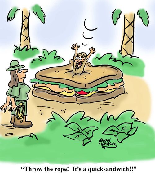 "Throw the rope!! It's a quicksandwich!!"