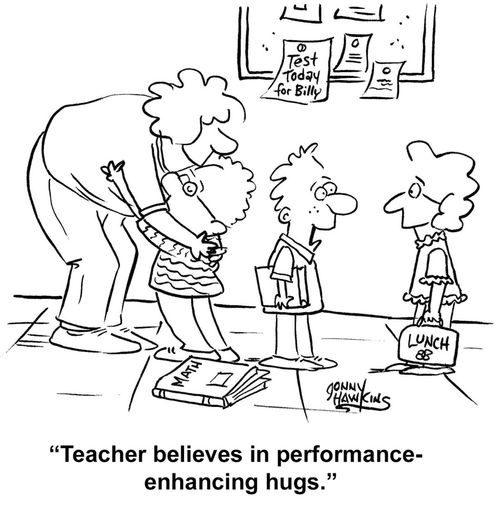 "Teacher believes in performance-enhancing hugs."