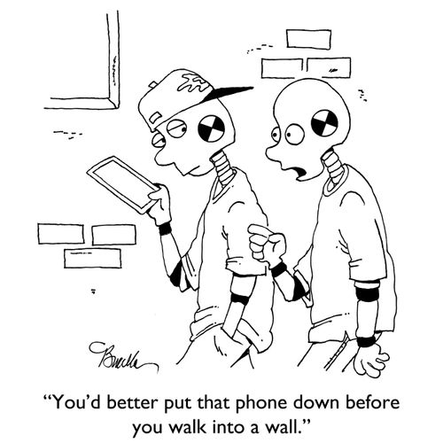 "You'd better put that phone down before you walk into a wall."