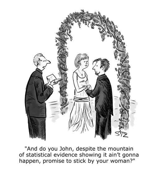 "And do you John, despite the mountain of statistical evidence showing it ain't gonna happen, promise to stick by your woman?"