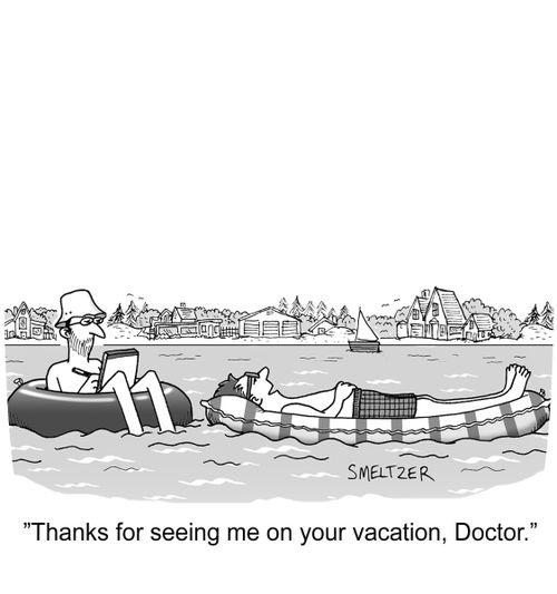 "Thanks for seeing me on your vacation, Doctor."