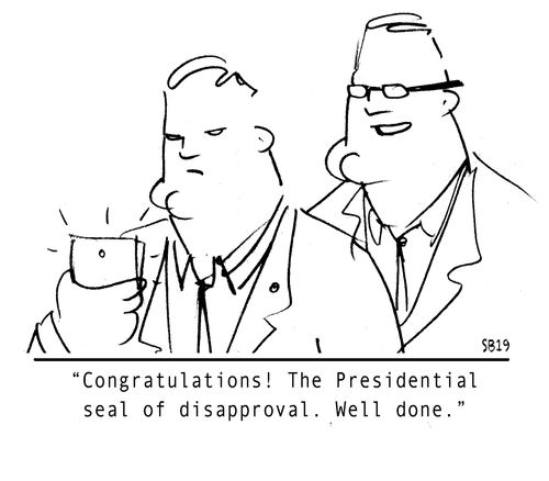 "Congratulations! The Presidential seal of disapproval. Well done."