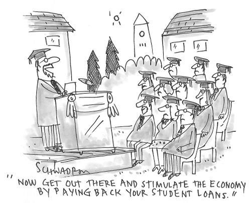 "Now get out there and stimulate the economy by paying back your student loans."