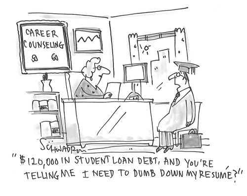 "$120,000 in student loan debt, and you're telling me I need to dumb down my resume?"