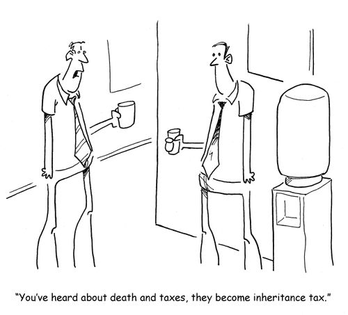 "You've heard about death and taxes, they become inheritance tax."