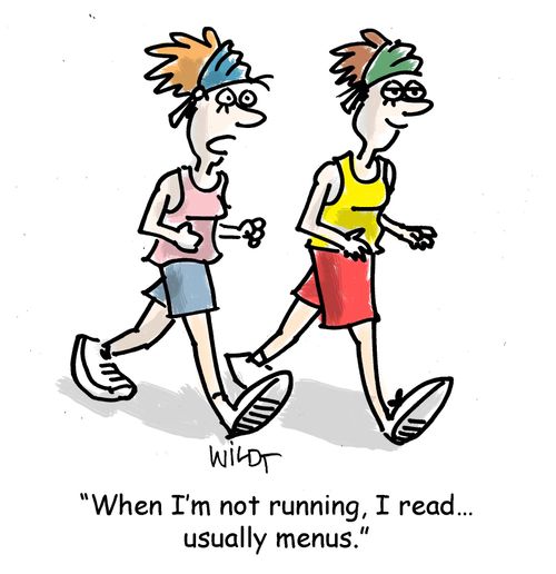 "When I'm not running, I read...usually menus."